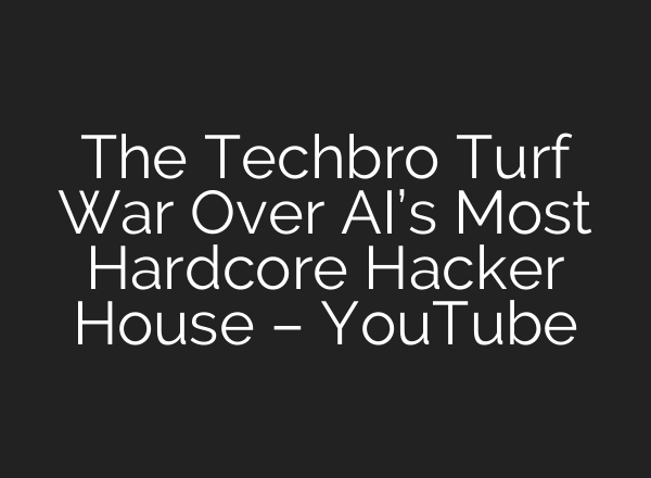 The Techbro Turf War Over <b>AI’s</b> Most Hardcore Hacker House – YouTube