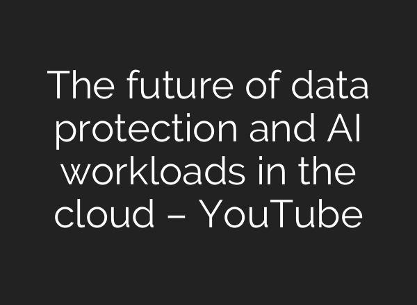 The future of data protection and <b>AI</b> workloads in the cloud – YouTube