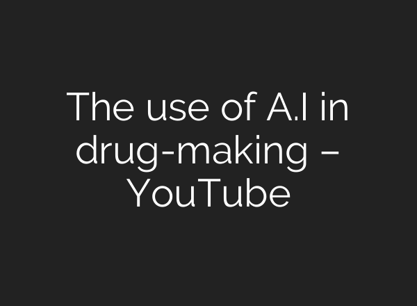 The use of <b>A.I</b> in drug-making – YouTube