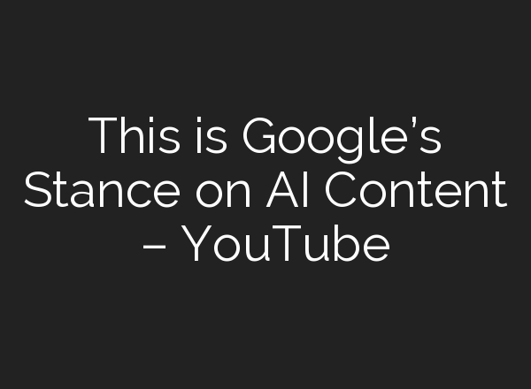 This is Google’s Stance on <b>AI</b> Content – YouTube
