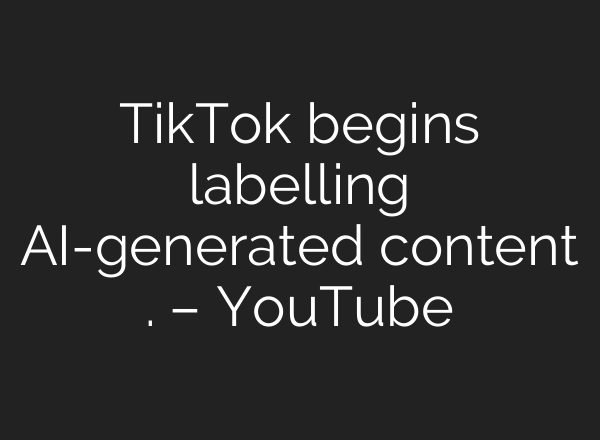 TikTok begins labelling <b>AI</b>-generated content . – YouTube