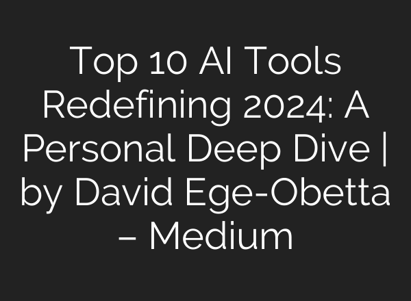 Top 10 AI Tools Redefining 2024: A Personal Deep Dive | by David Ege-Obetta – Medium