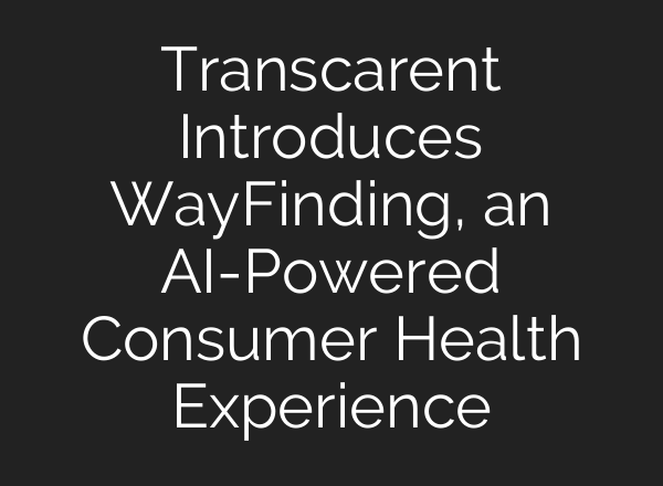 Transcarent Introduces WayFinding, an <b>AI</b>-Powered Consumer Health Experience