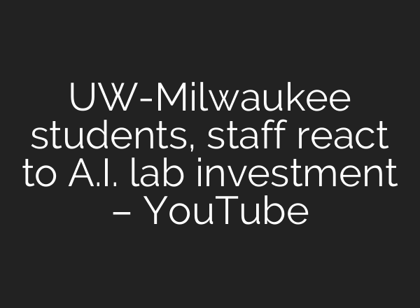 UW-Milwaukee students, staff react to <b>A.I.</b> lab investment – YouTube