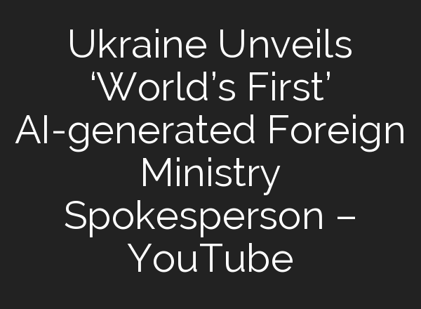 Ukraine Unveils ‘World’s First’ <b>AI</b>-generated Foreign Ministry Spokesperson – YouTube