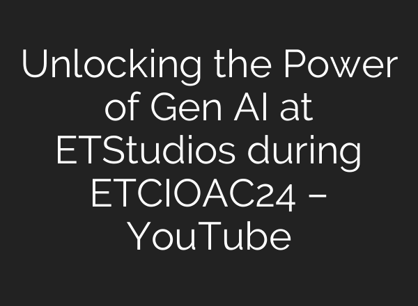 Unlocking the Power of Gen <b>AI</b> at ETStudios during ETCIOAC24 – YouTube