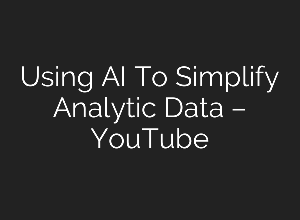 Using <b>AI</b> To Simplify Analytic Data – YouTube