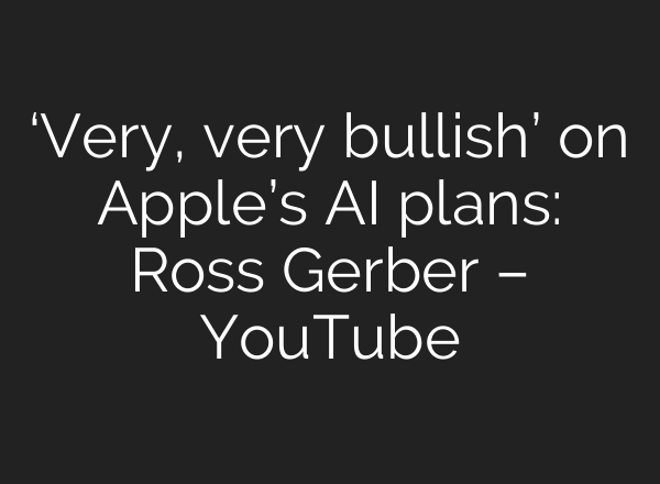 ‘Very, very bullish’ on Apple’s <b>AI</b> plans: Ross Gerber – YouTube