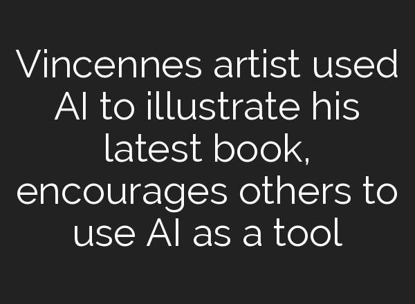 Vincennes artist used <b>AI</b> to illustrate his latest book, encourages others to use <b>AI</b> as a tool