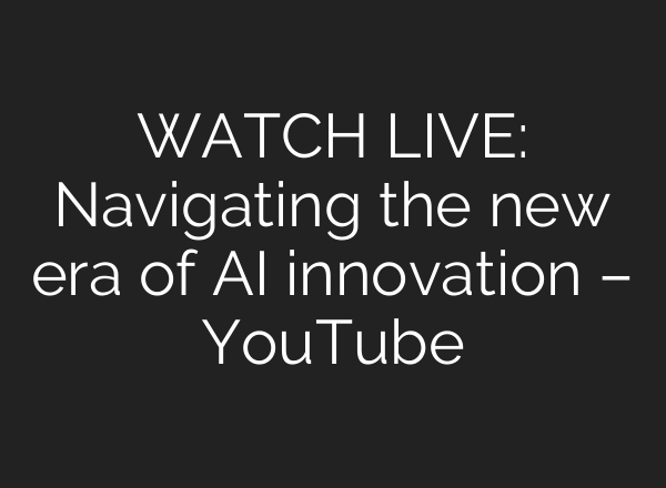 WATCH LIVE: Navigating the new era of <b>AI</b> innovation – YouTube
