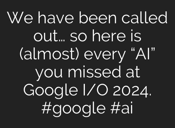 We have been called out… so here is (almost) every “<b>AI</b>” you missed at Google I/O 2024. #google #<b>ai</b>