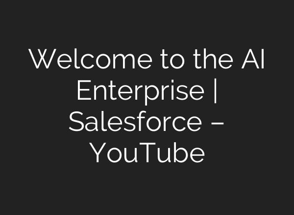 Welcome to the <b>AI</b> Enterprise | Salesforce – YouTube