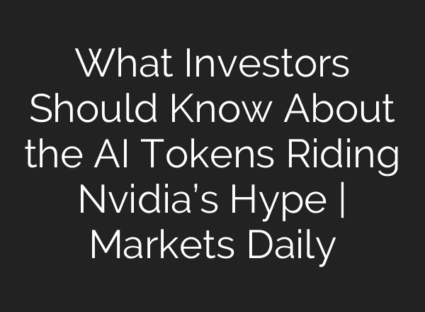 What Investors Should Know About the <b>AI</b> Tokens Riding Nvidia’s Hype | Markets Daily