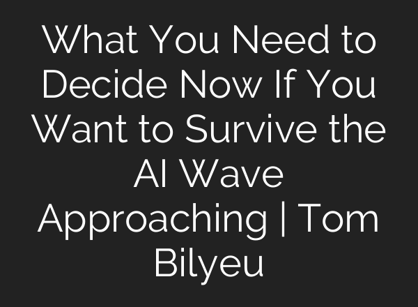 What You Need to Decide Now If You Want to Survive the <b>AI</b> Wave Approaching | Tom Bilyeu