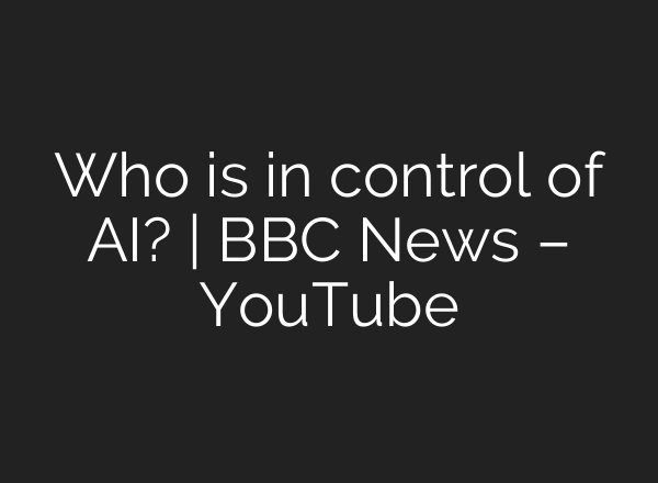 Who is in control of <b>AI</b>? | BBC News – YouTube