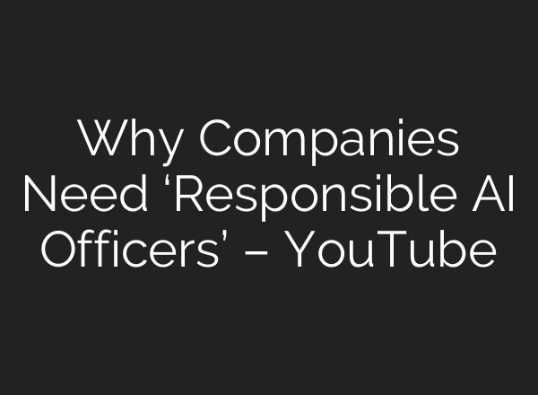 Why Companies Need ‘Responsible <b>AI</b> Officers’ – YouTube