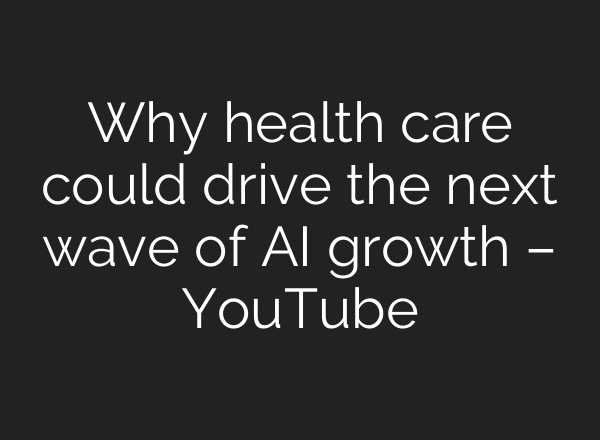 Why health care could drive the next wave of <b>AI</b> growth – YouTube