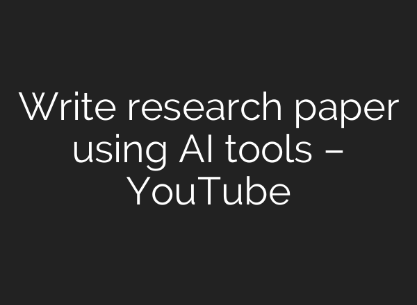 Write research paper using <b>AI</b> tools – YouTube
