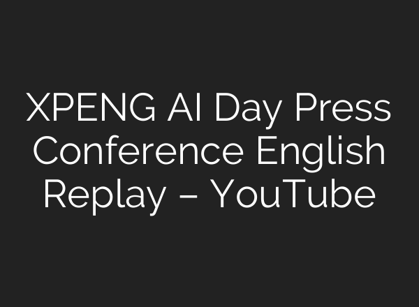 XPENG <b>AI</b> Day Press Conference English Replay – YouTube