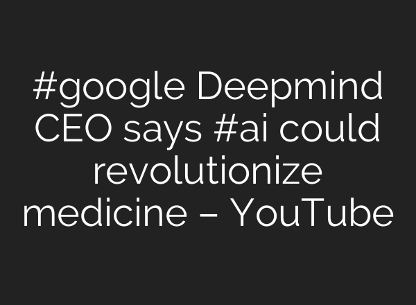 #google Deepmind CEO says #<b>ai</b> could revolutionize medicine – YouTube