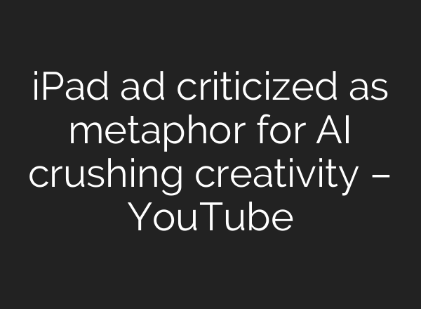 iPad ad criticized as metaphor for <b>AI</b> crushing creativity – YouTube
