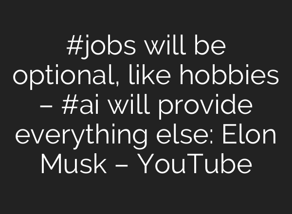 #jobs will be optional, like hobbies – #<b>ai</b> will provide everything else: Elon Musk – YouTube