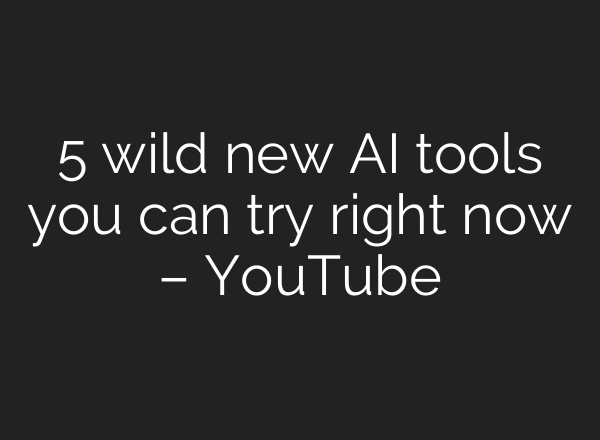 5 wild new <b>AI</b> tools you can try right now – YouTube