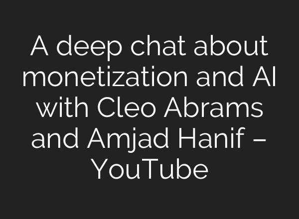 A deep chat about monetization and <b>AI</b> with Cleo Abrams and Amjad Hanif – YouTube
