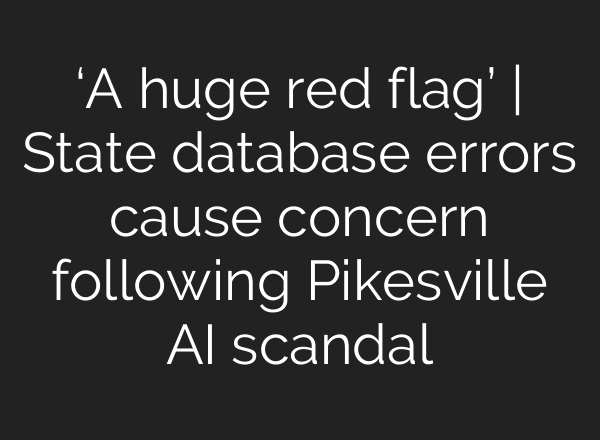 ‘A huge red flag’ | State database errors cause concern following Pikesville <b>AI</b> scandal