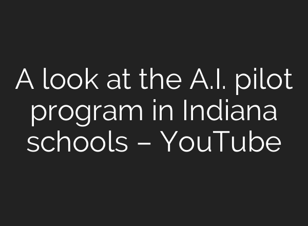 A look at the <b>A.I.</b> pilot program in Indiana schools – YouTube