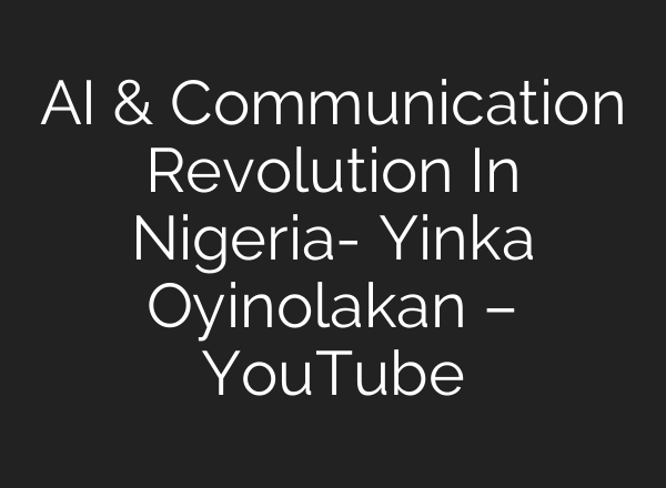 <b>AI</b> & Communication Revolution In Nigeria- Yinka Oyinolakan – YouTube
