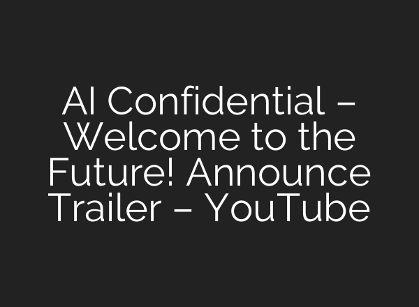 <b>AI</b> Confidential – Welcome to the Future! Announce Trailer – YouTube