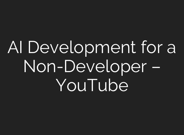 <b>AI</b> Development for a Non-Developer – YouTube