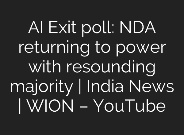 <b>AI</b> Exit poll: NDA returning to power with resounding majority | India News | WION – YouTube