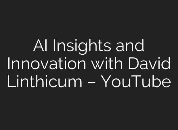 <b>AI</b> Insights and Innovation with David Linthicum – YouTube