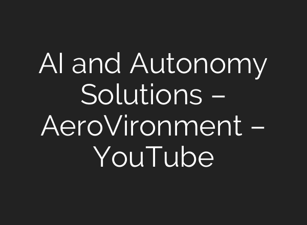 <b>AI</b> and Autonomy Solutions – AeroVironment – YouTube