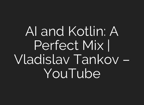 <b>AI</b> and Kotlin: A Perfect Mix | Vladislav Tankov – YouTube