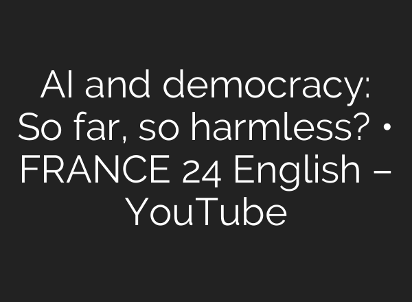 <b>AI</b> and democracy: So far, so harmless? • FRANCE 24 English – YouTube