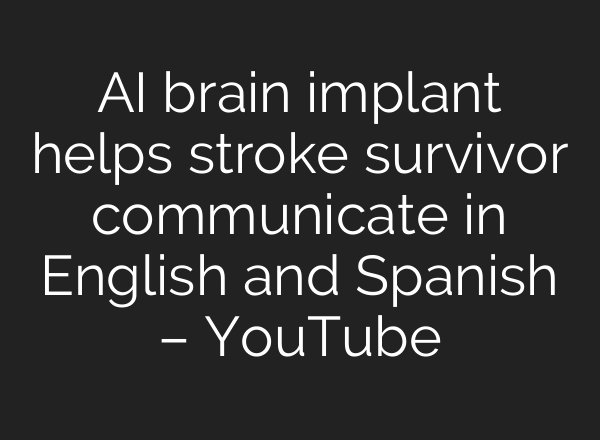 <b>AI</b> brain implant helps stroke survivor communicate in English and Spanish – YouTube
