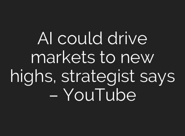 <b>AI</b> could drive markets to new highs, strategist says – YouTube