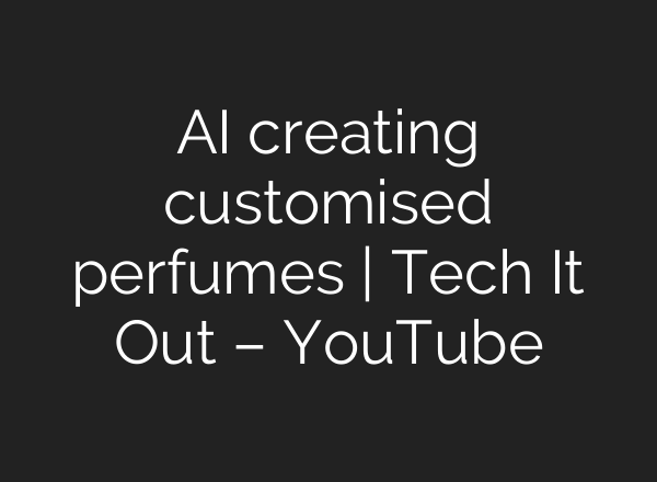 <b>AI</b> creating customised perfumes | Tech It Out – YouTube