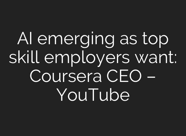<b>AI</b> emerging as top skill employers want: Coursera CEO – YouTube
