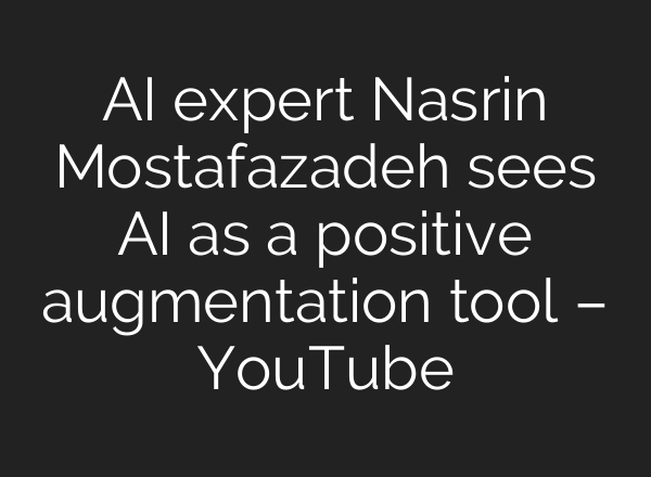 <b>AI</b> expert Nasrin Mostafazadeh sees <b>AI</b> as a positive augmentation tool – YouTube