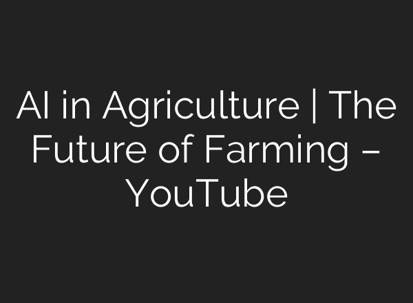 <b>AI</b> in Agriculture | The Future of Farming – YouTube