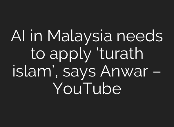 <b>AI</b> in Malaysia needs to apply ‘turath islam’, says Anwar – YouTube