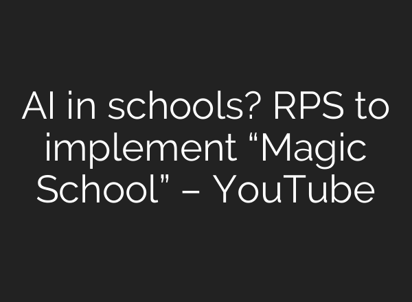 <b>AI</b> in schools? RPS to implement “Magic School” – YouTube