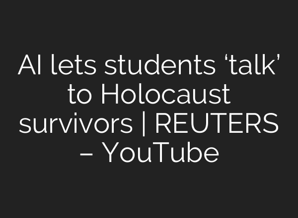 <b>AI</b> lets students ‘talk’ to Holocaust survivors | REUTERS – YouTube