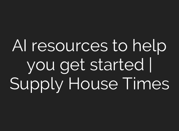 AI resources to help you get started | Supply House Times