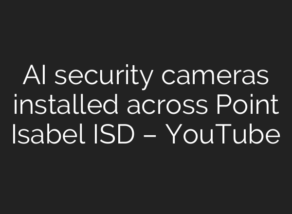 <b>AI</b> security cameras installed across Point Isabel ISD – YouTube