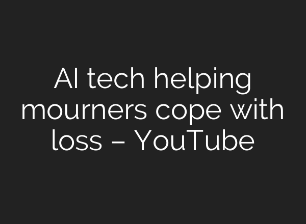 <b>AI</b> tech helping mourners cope with loss – YouTube
